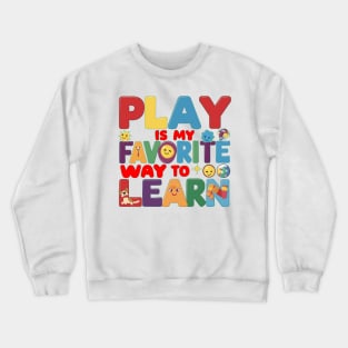 Play Is My Favorite Way To Learn Crewneck Sweatshirt